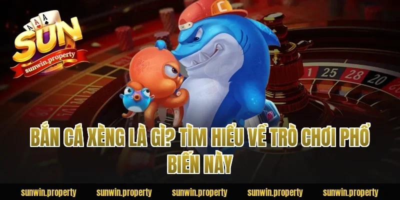 Bắn cá xèng là gì? Tìm hiểu về trò chơi phổ biến này