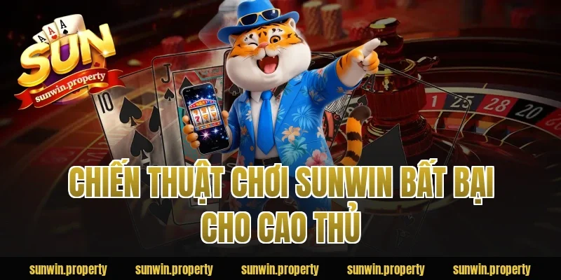 Chiến thuật chơi Sunwin bất bại cho cao thủ