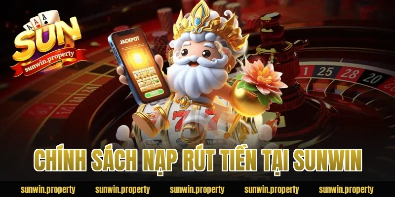 Chính sách nạp rút tiền tại Sunwin