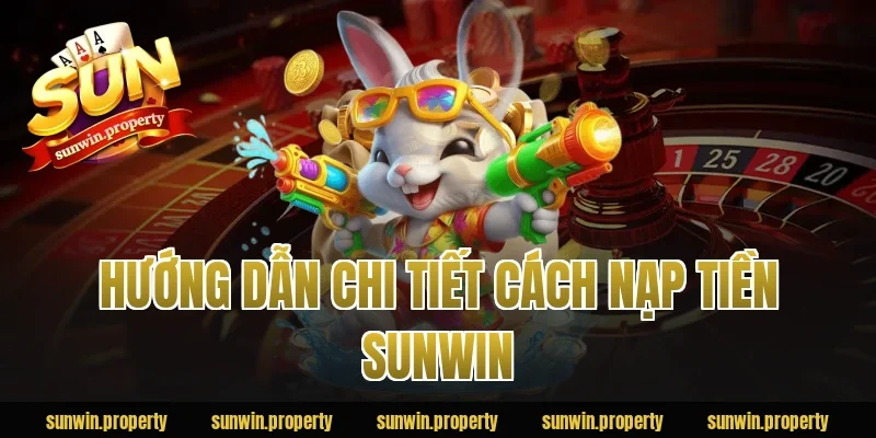 Hướng dẫn chi tiết cách nạp tiền Sunwin
