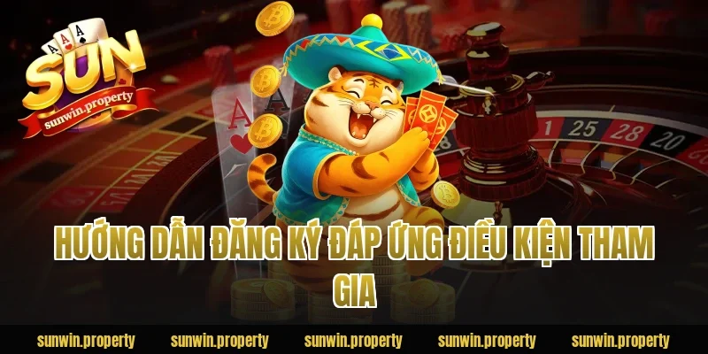 Hướng dẫn đăng ký đáp ứng điều kiện tham gia