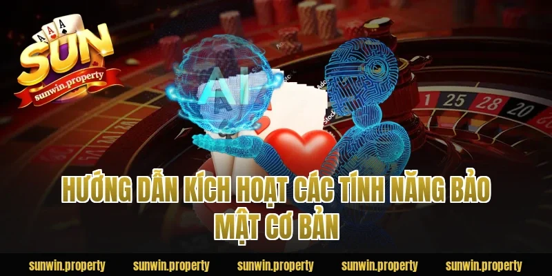 Hướng dẫn kích hoạt các tính năng bảo mật cơ bản