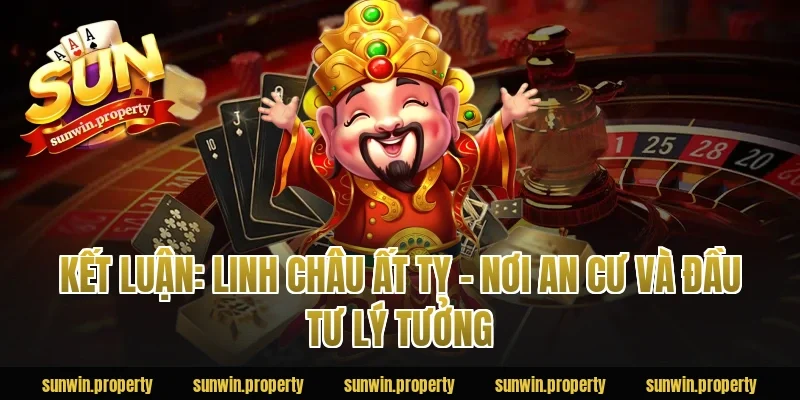 Kết luận: Linh Châu Ất Tỵ – Nơi an cư và đầu tư lý tưởng