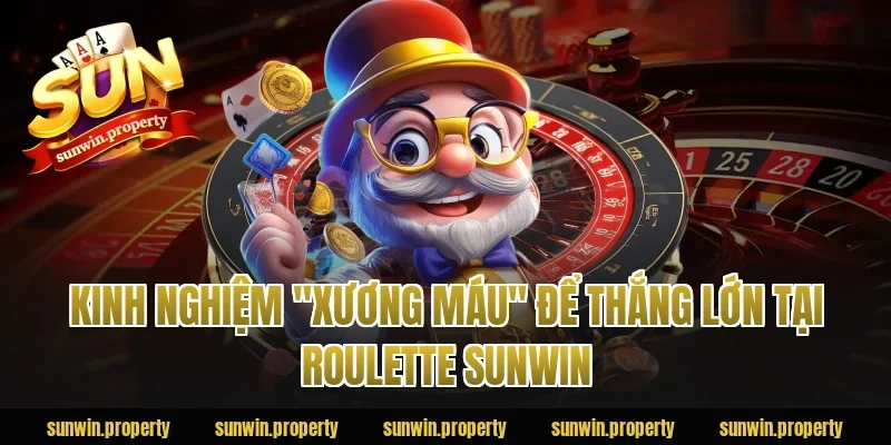 Kinh nghiệm "xương máu" để thắng lớn tại Roulette Sunwin