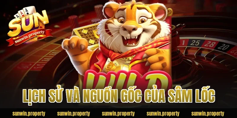 Lịch Sử Và Nguồn Gốc Của Sâm Lốc