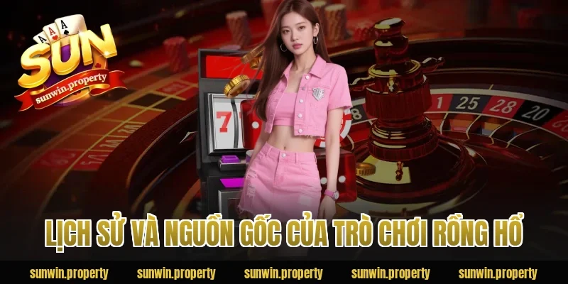 Lịch sử và nguồn gốc của trò chơi Rồng Hổ