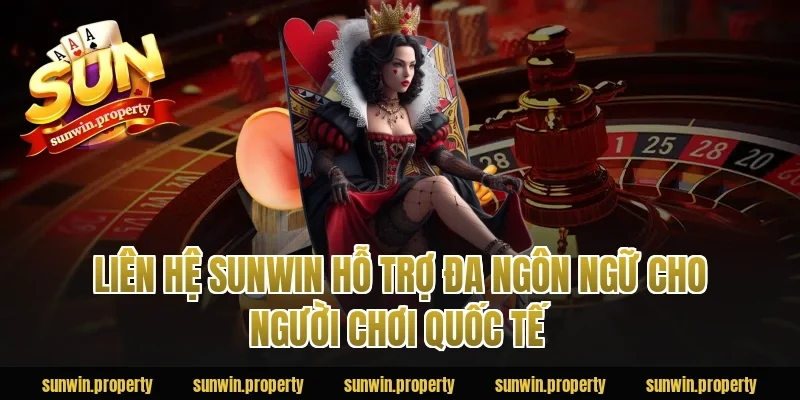 Liên hệ sunwin hỗ trợ đa ngôn ngữ cho người chơi quốc tế