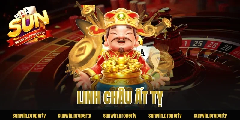 Linh Châu Ất Tỵ Sunwin – Luật Chơi Và Kinh Nghiệm Nổ Hũ