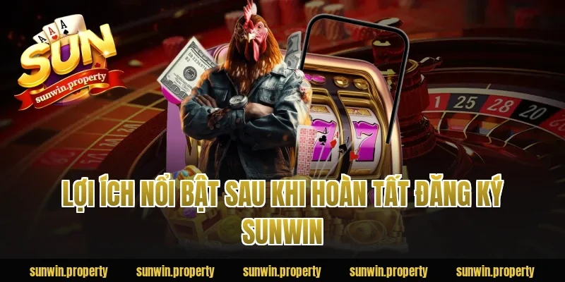 Lợi ích nổi bật sau khi hoàn tất đăng ký sunwin
