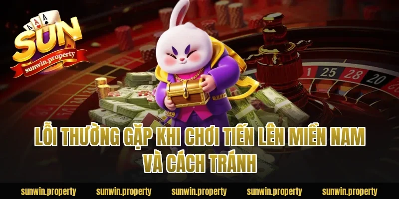 Lỗi thường gặp khi chơi Tiến Lên Miền Nam và cách tránh