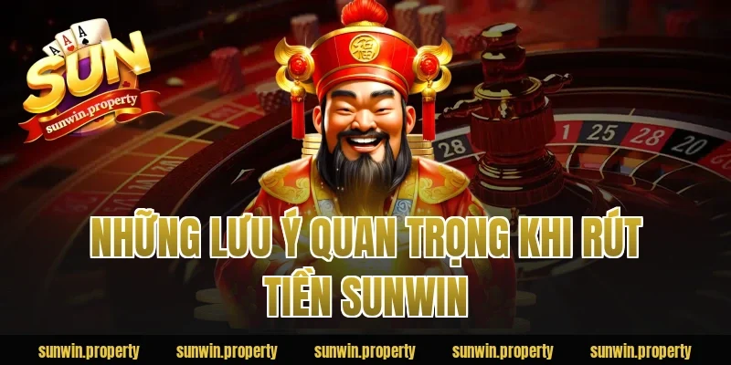 Những lưu ý quan trọng khi rút tiền Sunwin