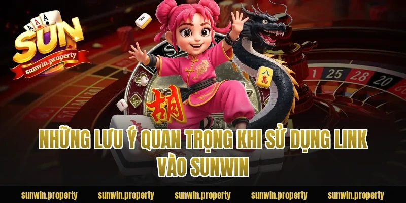 Những lưu ý quan trọng khi sử dụng link vào Sunwin