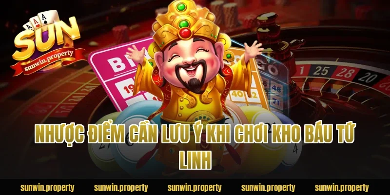 Nhược điểm cần lưu ý khi chơi Kho Báu Tứ Linh