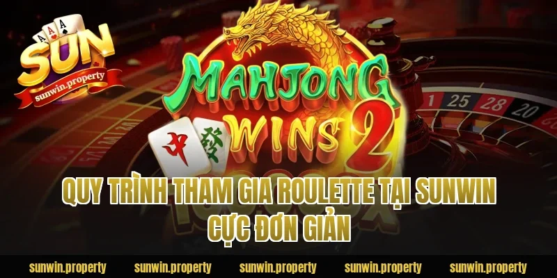 Quy trình tham gia Roulette tại Sunwin cực đơn giản