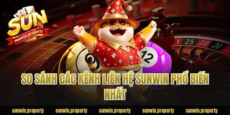 So sánh các kênh liên hệ sunwin phổ biến nhất