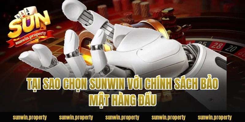 Tại sao chọn Sunwin với chính sách bảo mật hàng đầu