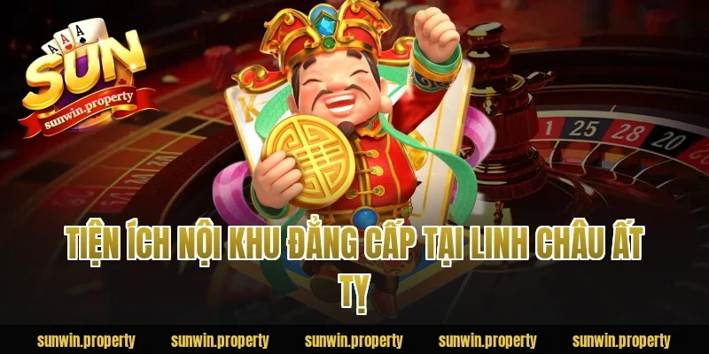 Tiện ích nội khu đẳng cấp tại Linh Châu Ất Tỵ