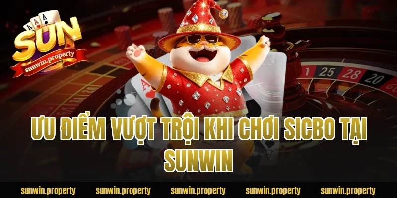 Ưu điểm vượt trội khi chơi Sicbo tại Sunwin