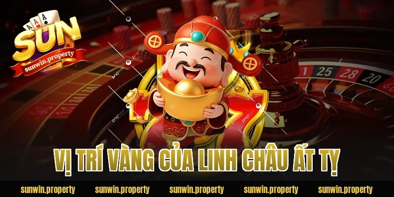 Vị trí vàng của Linh Châu Ất Tỵ